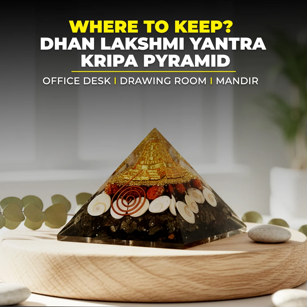 dhan Lakshmi yantra kripa Pyramid where to keep